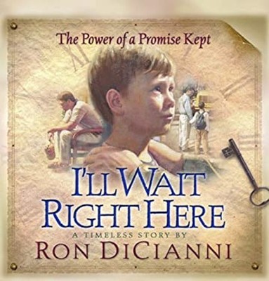 I'll Wait Right Here : The Power of a Promise Kept Hardcover Ron
