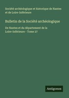 Bulletin De La SociéTé ArchéOlogique Loire-InféRieure Taschenbuch FranzöSisch