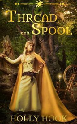 Thread and Spool (A Twisted Fairy Tale #1) by Hook, Holly