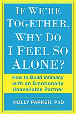 If We're Together, Why Do I Feel So Alone? : How to Build Intimac