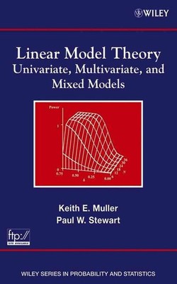 Linear Model Theory: Univariate, Multivariate, and Mixed Models by Keith E. Mull