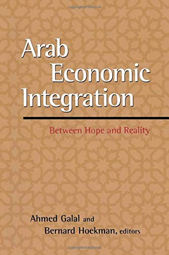 Arab Economic Integration: Between Hope and Reality (Paperback)