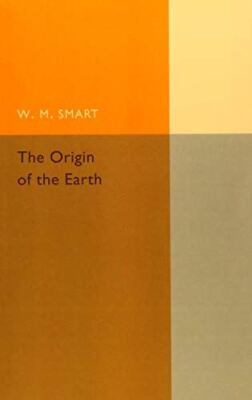 The Origin of the Earth by WM Smart (Paperback) (2015) (Like New)