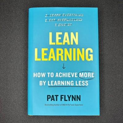 Lean Learning How to Achieve More by Learning Less Pat Flynn Hardback