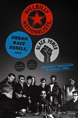 Hillbilly Nationalists, Urban Race Rebels, and Black Power: Community Organi...