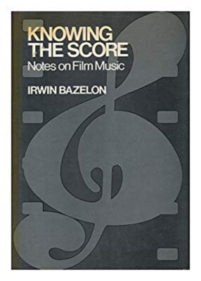 Knowing the Score : Notes on Film Music Hardcover Irwin Bazelon