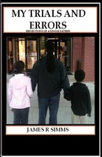 My Trials and Errors Reflections of a Single Father by MR James R. Simms (Englis