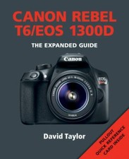 Expanded Guides: Canon Rebel T6/EOS 1300D by David Taylor 2016, Trade Paperback