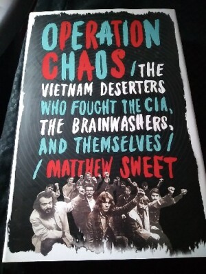 Operation Chaos : The Vietnam Deserters Who Fought the CIA, the Brainwashers,...