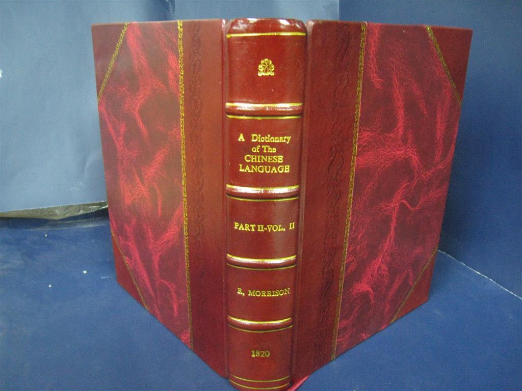 A dictionary of the Chinese language Volume 2 part 2 1820 by R.  [Leather Bound]