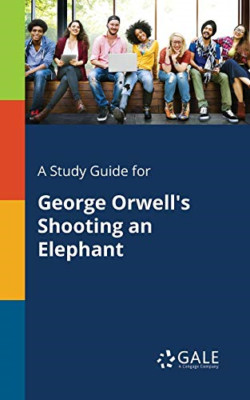 A Study Guide for George Orwell's Shooting an Elephant -  NEW Cengage Learnin 20