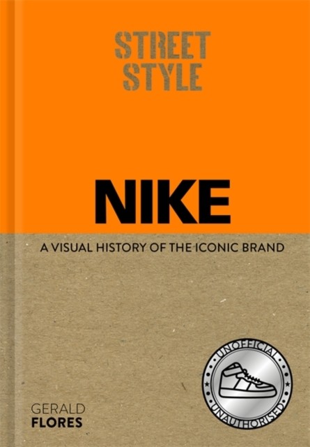Street Style: Nike: A visual history of the iconic brand by Gerald Flores NEW - Image 3