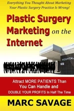 Plastic Surgery Marketing On The Internet: Attract More Patients Than You Ca...