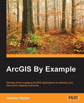 ArcGIS By Example By Nasser, Hussein Hussein Nasser,