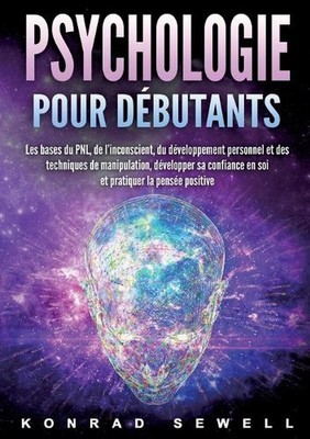 La psychologie pour les dbutants: les bases du NLP, de l'inconscient, du d?velop
