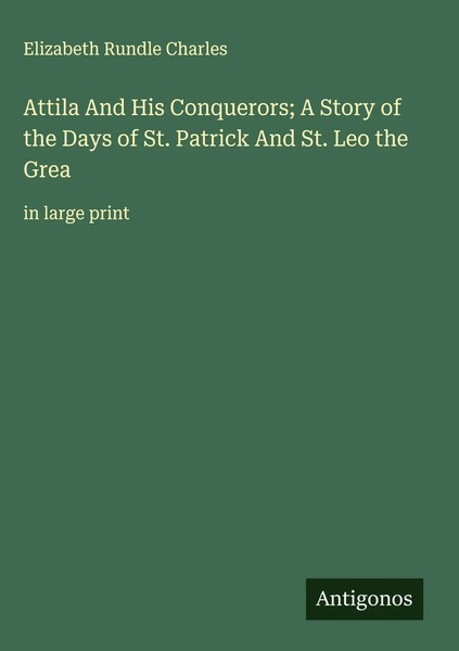 Elizabeth Rundle Charles | Attila And His Conquerors; A Story Of The Days Of...-image
