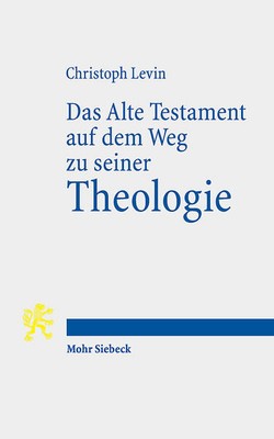 Das Alte Testament auf dem Weg zu seiner Theologie | Christoph Levin | 2025