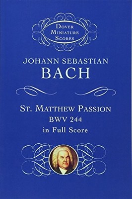 ST. MATTHEW PASSION, BWV 244, IN FULL SCORE (DOVER By Johann Sebastian NEW