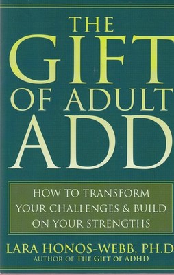 The Gift of Adult ADD: How to Transform Your Challenges and Bu...