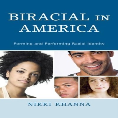 Biracial in America Forming and Performing Racial Identity Nikki