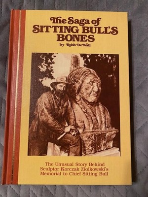 The Saga of Sitting Bull's Bones By Robb DeWall Hardcover 1st Edition 1984
