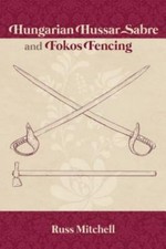 Hungarian Hussar Sabre and Fokos Fencing (Austro-Hungarian Military Sabre Series