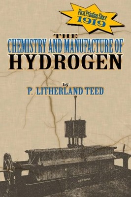 THE CHEMISTRY AND MANUFACTURE OF HYDROGEN By P. Litherland Teed **Excellent**