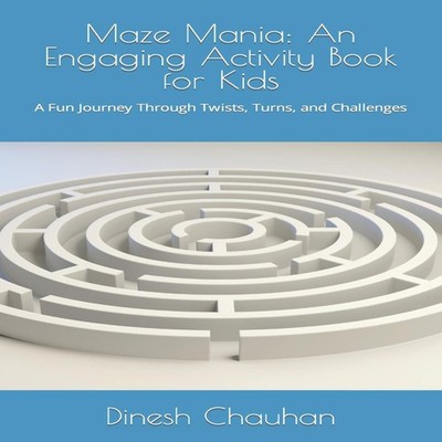 Maze Mania An Engaging Activity Book for Kids A Fun Journey Throu