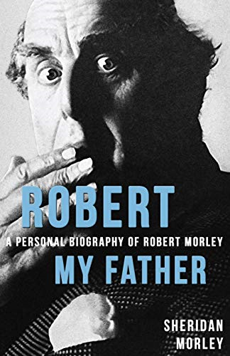 Robert My Father: A Personal Biography of Robert Morley - Morley, Sheridan