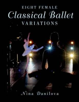 Eight Female Classical Ballet Variations by Nina Danilova: New