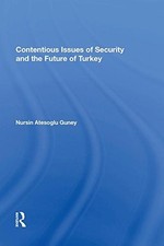 Contentious Issues of Security and the Future of Turkey, Guney 9781138619159..