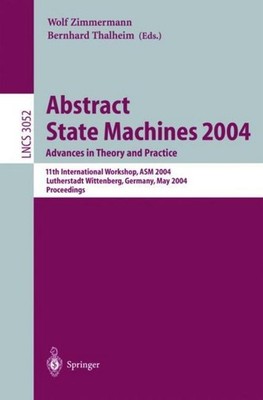 Abstract State Machines 2004. Advances in Theory and Practice Wolf Zimmermann