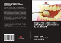 Diagnostic Endodontique, Pathologie Et Planification Du Traitement Shweta Lodha