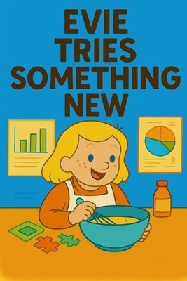 Evie Tries Something New: Big courage starts with one small try. by Uncle Ben Pa