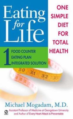 Eating For Life: One Simple Diet For Total Health by Michael Mogadam