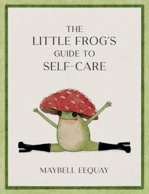The Little Frog's Guide to Self-Care: Affirmations, Self-Love and Life...