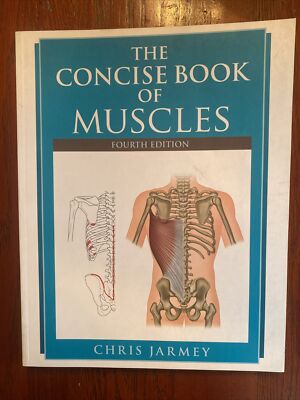 Concise Book of Muscles, Fourth Edition by Chris Jarmey (2018, Trade Paperback)