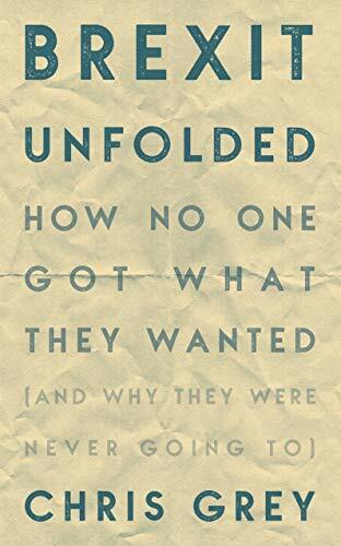 Brexit Unfolded: How no one got what they wante. Grey**