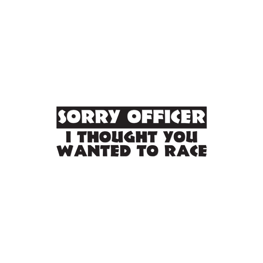 Buy Sorry Officer I Thought You Wanted To Race Sticker Online In India - Foto 8
