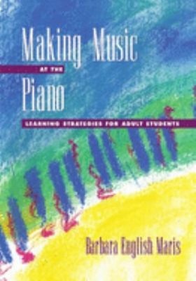 Making Music at the Piano : Learning Strategies for Adult Student