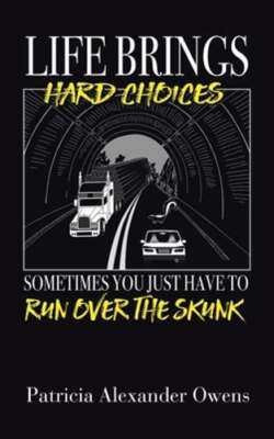 Life Brings Hard Choices: Sometimes You Just Have to Run over the Skunk by Owens