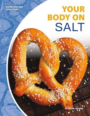 Your Body on Salt (Nutrition and Your Body) - Hardback NEW Lapierre, Yvett 01/08