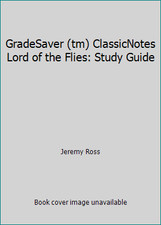GradeSaver (tm) ClassicNotes Lord of the Flies: Study Guide by Jeremy Ross
