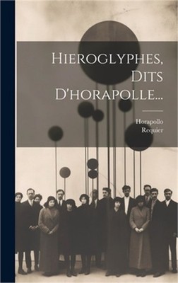 Hieroglyphes, Dits D'horapolle... (Hardback or Cased Book)