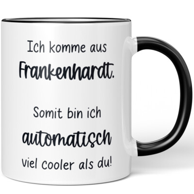 Ich komme aus Frankenhardt. Somit bin ich automatisch cooler als du! 10006616303