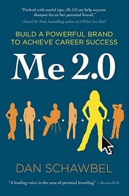 Me 2.0: Build a Powerful Brand to Achieve Career Success Dan Schawbel