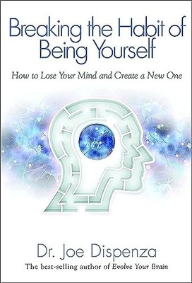 Breaking the Habit of Being Yourself: How To Lo. Dispenza, Dispenza,*#