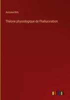 Antoine Ritti | ThéOrie Physiologique De L'hallucination | Buch | FranzöSisch