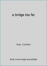 a bridge too far by Ryan, Cornelius