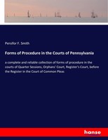 Persifor F. Smith | Forms Of Procedure In The Courts Of Pennsylvania | Buch